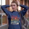 Fight for the things you care, rbg sweatshirt, ruth bader ginsburg, notorious rbg vote like a girl, social justice sweatshirt, supreme court