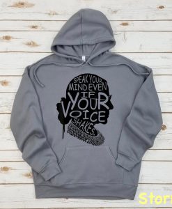 Speak Your Mind Even If Your Voice Shakes - Hoodie - RGB Shirt, Ruth Bader Ginsburg Shirt, Notorious RBG shirt,Notorious Ruth Bader Ginsberg