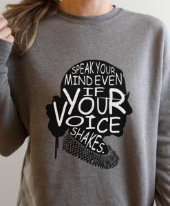 Sweatshirt - Speak your mind even if your voice shakes Shirt, RBG Shirt, Ruth Bader Ginsburg Shirt, I Dissent Shirt, Notorious Ruth