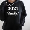 2021 Finally Hoodie, Hoodie, New Year Hoodie, New Year Gifts, Gift For Mom, Gift For Her, New Year Party, New Year Family Hoodie, Happy Year