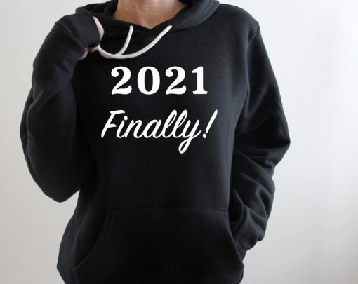 2021 Finally Hoodie, Hoodie, New Year Hoodie, New Year Gifts, Gift For Mom, Gift For Her, New Year Party, New Year Family Hoodie, Happy Year
