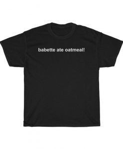 Gilmore Girls - Babette Ate Oatmeal! Unisex Tshirt