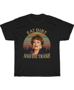 Golden Girls Eat Dirt Die Trash Shirt