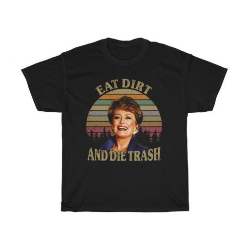 Golden Girls Eat Dirt Die Trash Shirt