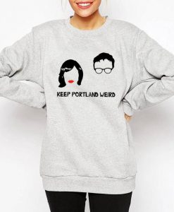 Keep Portland Weird Portlandia sweatshirt