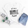 Stay Humble Hustle Hard Shirt, Humble Shirt, Kind Shirt, Working Hard Shirt, Boss Shirt, Womens Shirt, Be Kind Shirt, Gift For Her