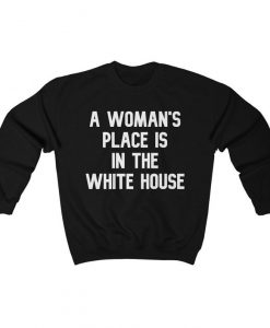 A Woman's Place Is In The White House Creweneck Sweatshirt - Biden Harris 2020 Sweatshirt