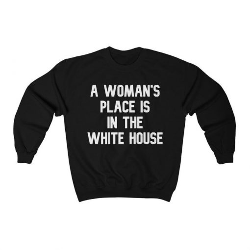 A Woman's Place Is In The White House Creweneck Sweatshirt - Biden Harris 2020 Sweatshirt