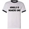 Arnold is Numero Uno Ringer T-Shirt