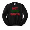 Not Today Santa Crewneck Sweatshirt, Funny Christmas Meme Holiday Sweater