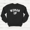Woman Up Sweatshirt , Girl Power, Feminist, Kamala Harris Shirt, Joe Biden 2020,