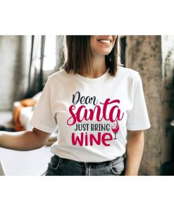 Dear Santa Just Bring Me Wine Shirt