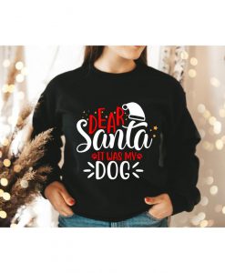 Dear Santa it was My Dog Sweatshirt