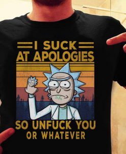 Vintage I Suck At Apologies So Unfuck You Or Whatever T-Shirt, Trending T-Shirt, Rick And Morty Shirt, Rick Sanchez Doctor Shirt