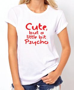 Cute, but a little bit Psycho Tshirt