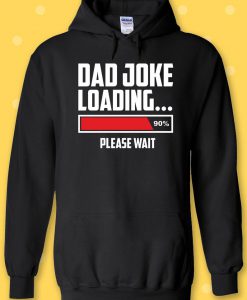 Dad Joke Loading PLease Wait Hoodie