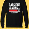 Dad Joke Loading PLease Wait Sweatshirt