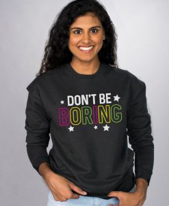 Don't Be Boring Unisex Crewneck Sweatshirt, Positive Fun Graphic Sweatshirt, Boyfriend Girlfriend Gifts, Hearts, Love