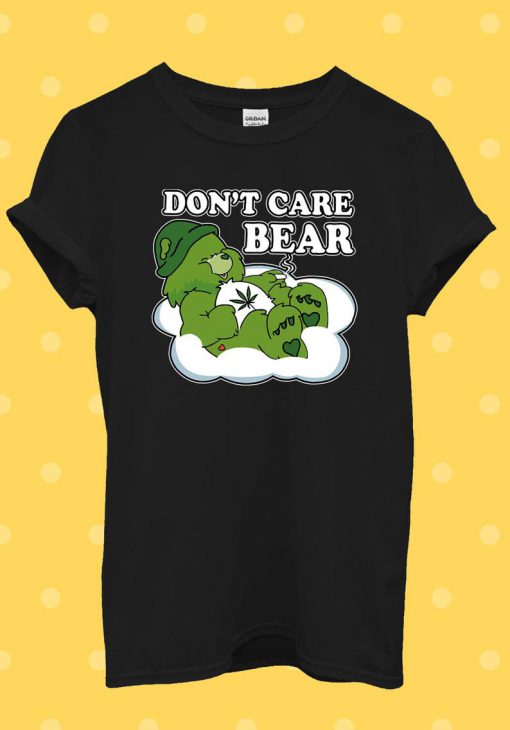 Don't Care Bear Marijuana T Shirt