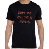 Show me the candy first Tshirt