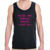 You're the reason nobody likes you Tank top