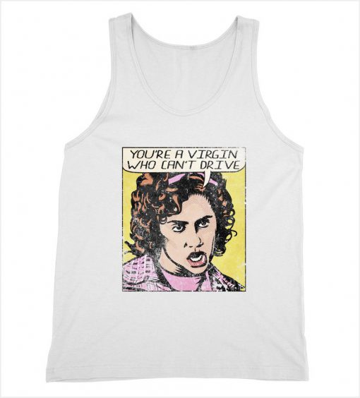 Clueless Tank top You're A Virgin Who Can't Drive - 90's Iconic Clueless