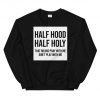 Half Hood Half Holy Unisex Sweatshirt