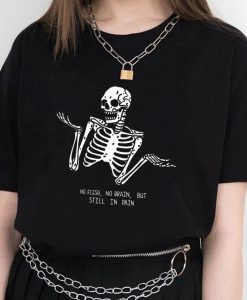 No flesh, no brain, but still in pain shirt, Skeleton shirt Halloween Shirt, Aesthetic Clothing , Tumblr Shirt