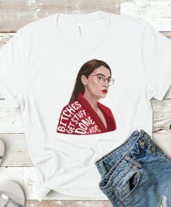 AOC Bitches Get Stuff Done Shirt, Feminist Tee