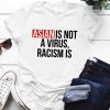 Asian is not a virus - Racism is t shirt for men and women