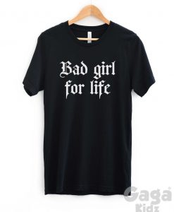 Bad Girl for Life T-Shirt, Badass Woman, Girl Power