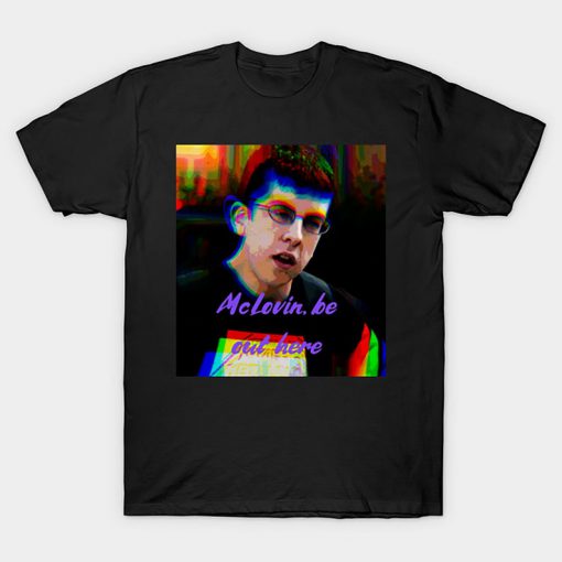 Mclovin be out here t shirt for men and women