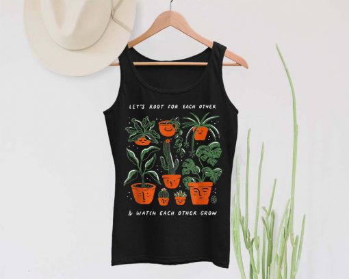Garden Tank Top, Plant Tank Top Shirt, Let's Root For Each Other And Watch it other grow Shirt