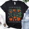 Gardening Shirt, Let's Root For Each Other And Watch Each Other Grow TShirt
