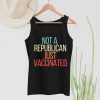 Vaccinated Shirt, Not A Republican Just Vaccinated tank top