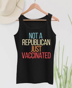 Vaccinated Shirt, Not A Republican Just Vaccinated tank top