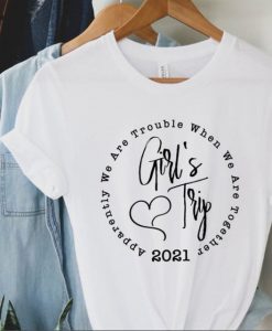 Girls Trip 2021 Shirt,We Are Trouble When tshirt