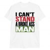 I Can't Stand A Broke Ass Man Short-Sleeve Unisex T-Shirt