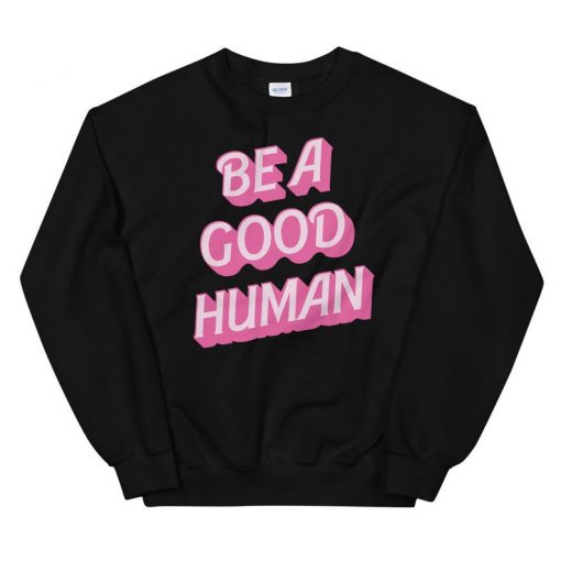 Be Kind Shirt Sweatshirt Be A Good Human
