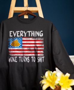 Everything Woke Turns To Shit Sweatshirt, Donald Trump Quote Shirt
