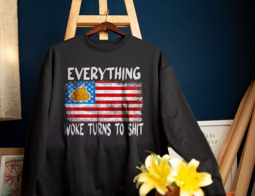 Everything Woke Turns To Shit Sweatshirt, Donald Trump Quote Shirt