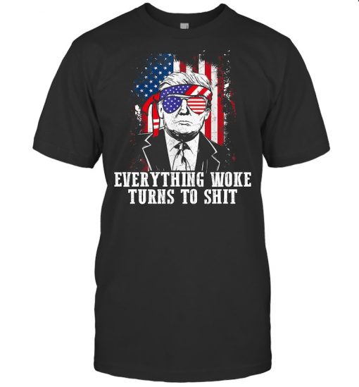 Funny Trump Everything Woke Turns to Shit Political Gift T Shirt