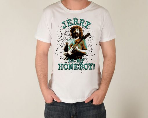 Jerry Garcia is my Homeboy Grateful Dead Funny Tshirt