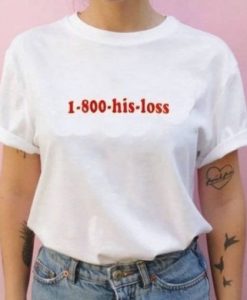 1-800-His-Loss t shirt