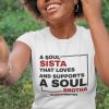 A SOUL SISTA THAT LOVES AND SUPPORTS A SOUL BROTHA t shirt