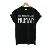 All Monsters Are Human t shirt