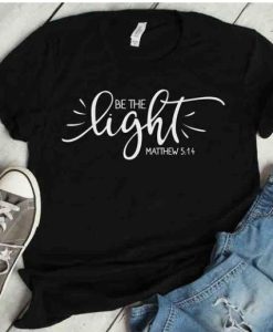 Be The Light Matthew 5;14 T- Shirt