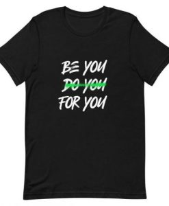 Be You Do You For You t shirt
