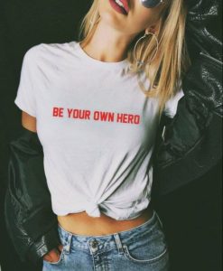Be Your Own Hero Feminist t shirt