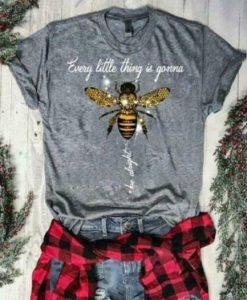 Bee Every Little Thing Is Gonna Be Alright T-Shirt